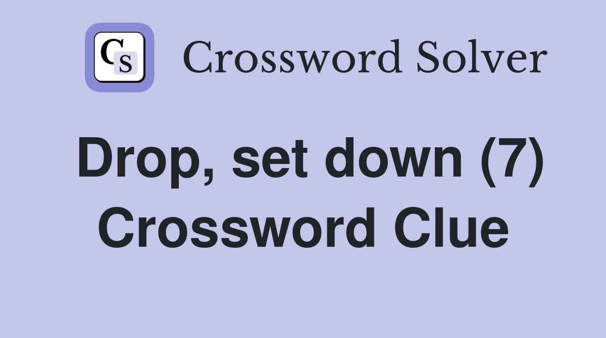 Drop set down (7) Crossword Clue Answers Crossword Solver